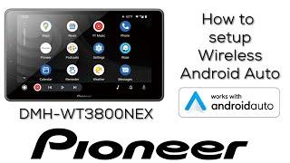 How to - Wireless Android Auto Setup - Pioneer DMH WT3800NEX