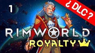 Rimworld DLC ROYALTY !! | ep1 - ¿Y ESTO DE QUE VA? - Gameplay español