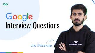 Google Coding Interview Questions with GFG | Jay Dalsaniya