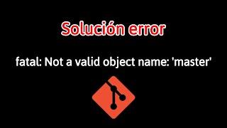 Error en Git | fatal: Not a valid object name: 'master' | soulcion