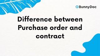 Difference between Purchase order and Contract | BunnyDoc | 2022