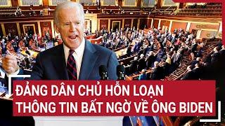 Điểm nóng thế giới 4/7: Đảng Dân chủ hỗn loạn; thông tin bất ngờ về ông Biden