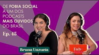 Ep. 45 De fobia social à um dos podcasts mais ouvidos do brasil - Bruna Unzueta