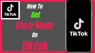 How To Get Story Mode On TikTok 2024