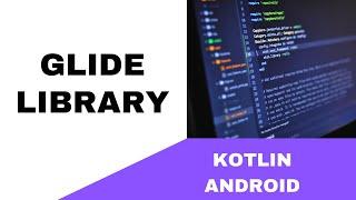 ANDROID - GLIDE LIBRARY || IMAGE PROCESSING || TUTORIAL IN KOTLIN
