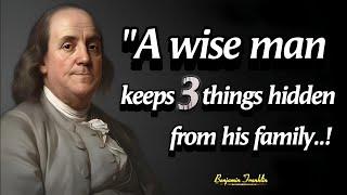 An Intelligent Man Avoids Sharing These 3 Secrets To His Family | Benjamin Franklin Quotes Wisdom