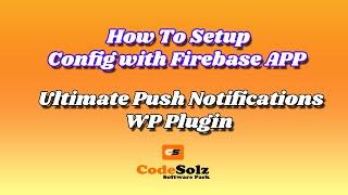 How to setup Config with Firebase App - Ultimate Push Notifications - WordPress Plugin