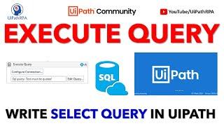 EXECUTE QUERY ACTIVITY UIPATH | WRITE SELECT QUERY IN UIPATH | UIPATH RPA