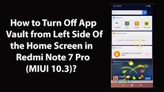 How to Turn Off App Vault from Left Side Of the Home Screen in Redmi Note 7 Pro (MIUI 10.3)?
