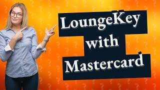 Which Mastercard has LoungeKey?