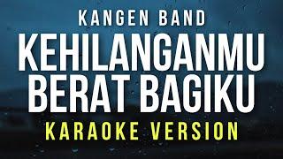 Kehilanganmu Berat Bagiku - Kangen Band (Karaoke)