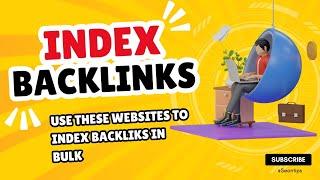 Index Backlinks Fast - Use These Websites To Index Backlinks In Bulk