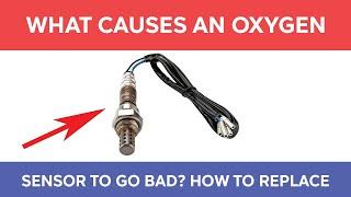 What Causes an Oxygen Sensor to Fail or Go Bad (Symptoms and Replacement Tips)