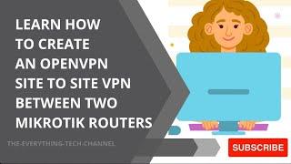 2022 TUTORIAL: LEARN HOW  TO CREATE AN OPENVPN SITE TO SITE VPN BETWEEN TWO  MIKROTIK ROUTERS