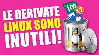 Le derivate linux sono INUTILI!