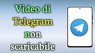 Risolto il problema: il video di Telegram non veniva scaricato/il download di Telegram era bloccato