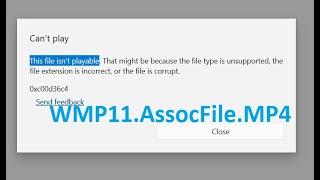 Type of file WMP11.AssocFile.MP4 | Can't play (Error code 0xc00d36c4)