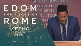 Edom: The Roots Of Rome  Part 2 'Zepho' - Pastor Omar Thibeaux [April 5, 2020]