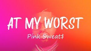 At My Worst - Pink Sweats (Lyrics)