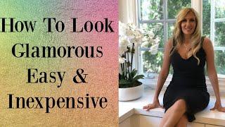 How To Look Glamorous!   Easy & Inexpensive