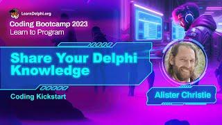 Share Your Delphi Knowledge - Alister Christie | Coding Bootcamp 2023