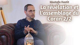 La révélation et l'assemblage du Coran 2/2 - Mustafa Kastit