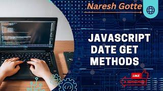 JavaScript Date GET Methods | By Naresh Gotte