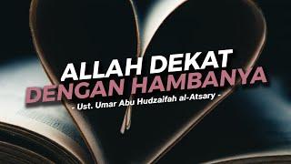 ALLAH DEKAT DENGAN HAMBANYA || Ust. Umar Abu Hudzaifah al-Atsary