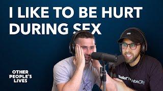 I Like To Be Hurt During Sex | Other People's Lives