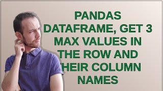 Pandas DataFrame, get 3 max values in the row and their column names