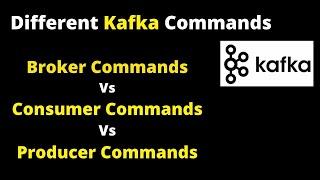 Kafka Producer vs Consumer vs Broker Commands Differences