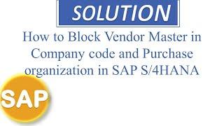 How to Block Vendor Master in Company code and Purchase organization in SAP S/4HANA.