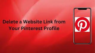 How to Delete a Website Link from Your Pinterest Profile? | Technologyglance