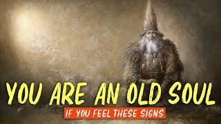 People With Old Souls Will Feel THESE SIGNS