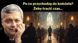 Po co przychodzę do kościoła? Żeby tracić czas #pawlukiewicz