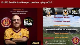 Ep 60) Bradford vs Newport preview - play-offs ? | Chickens On The Loose Podcast