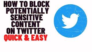 how to block potentially sensitive content on twitter 2024