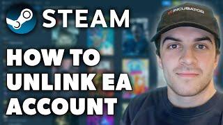 How to Unlink EA Account on Steam (Full 2024 Guide)