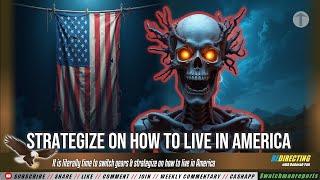 It is literally time to switch gears & strategize on how to live & survive in America