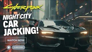 Cyberpunk 2077 Night City Car Jacking!