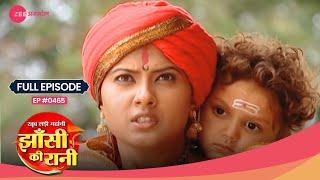 Jhansi की सीमा पार करेगी Laxmi Bai | Jhansi Ki Rani | Full Ep. #465 | Popular Hindi Show | Zee TV