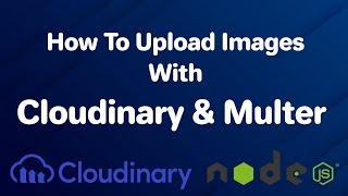 How to upload images to Cloudinary with Multer and Express.js