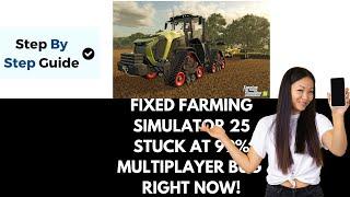 How To Fix Farming Simulator 25 Stuck At 99 Percent Multiplayer Bug