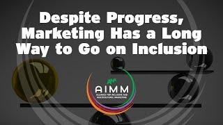 Marketing Has a Long Way to Go on Inclusion