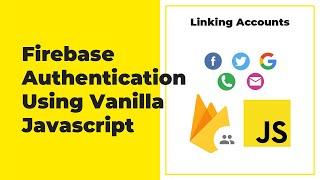 Firebase Authentication For Web (Javascript) - Linking Accounts
