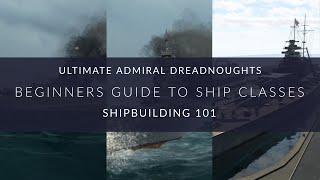 Ultimate Admiral Dreadnoughts - Beginners Guide to Ship Classes - Shipbuilding 101