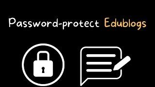 How to Password-protect Edublogs Blogs, Posts, and Pages