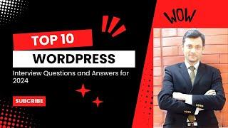 Top 10 WordPress(CMS) Interview Questions and Answers for 2024. Q & A Up To 5 years of Experience.