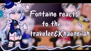 Fontaine reacts to the Traveler&Khaenri'ah! || 