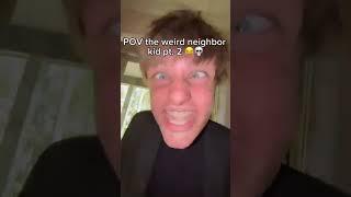 That One weird neighbor kid all parts (1-3) credit to @moneybagbunda